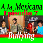 Sobreviviendo al Bullying Episodio 7 A la Mexicana