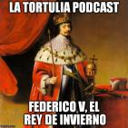La Tortulia #40 - Federico V, el Rey de Invierno