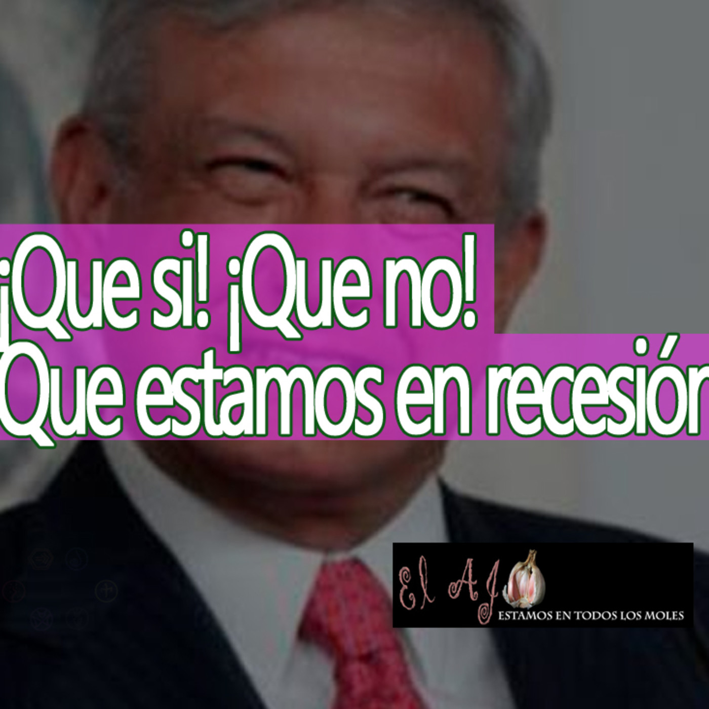 ElAjo ¡Que si! ¡Que no! Que estamos en recesión episode artwork