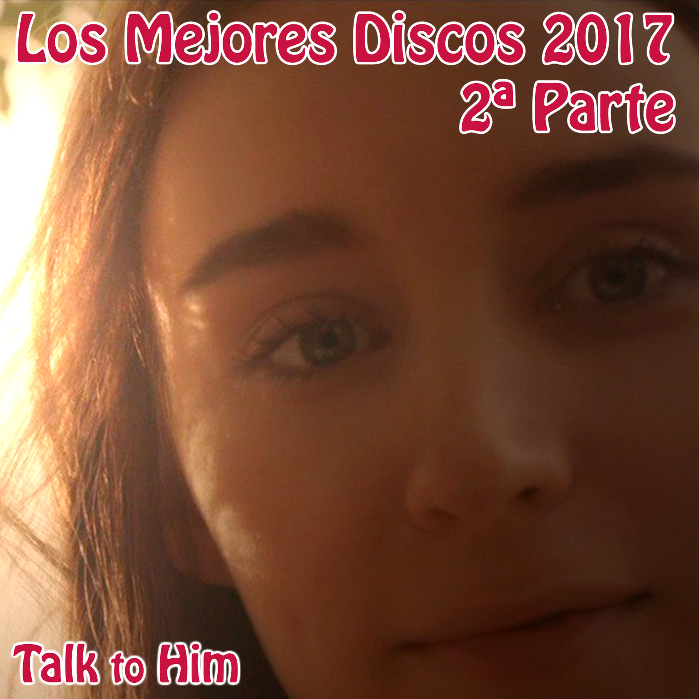 Talk to Him. Letter 26: Los Mejores discos de 2017. Del 10 al 1. episode artwork