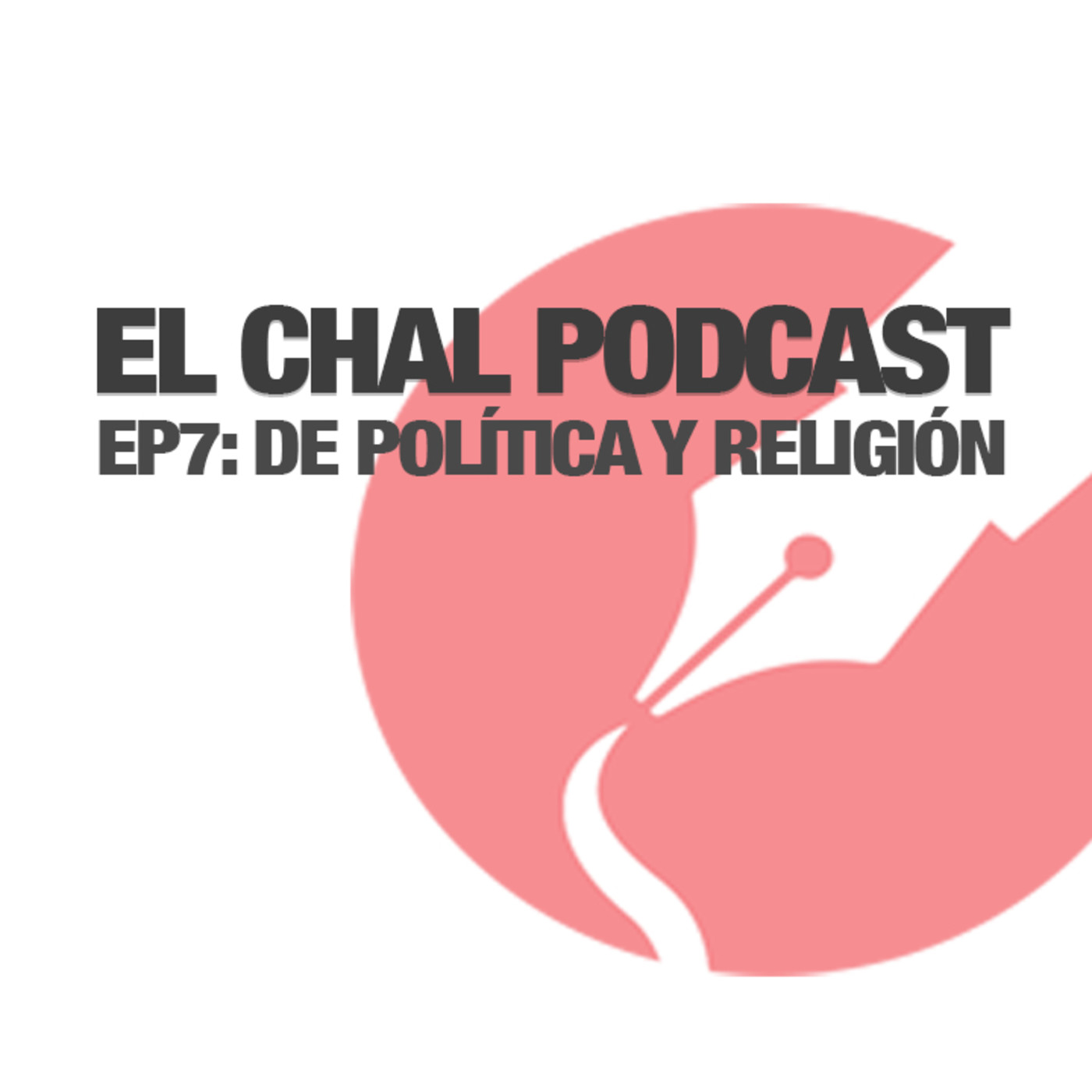 El Chal EP7 - De Política y Religión