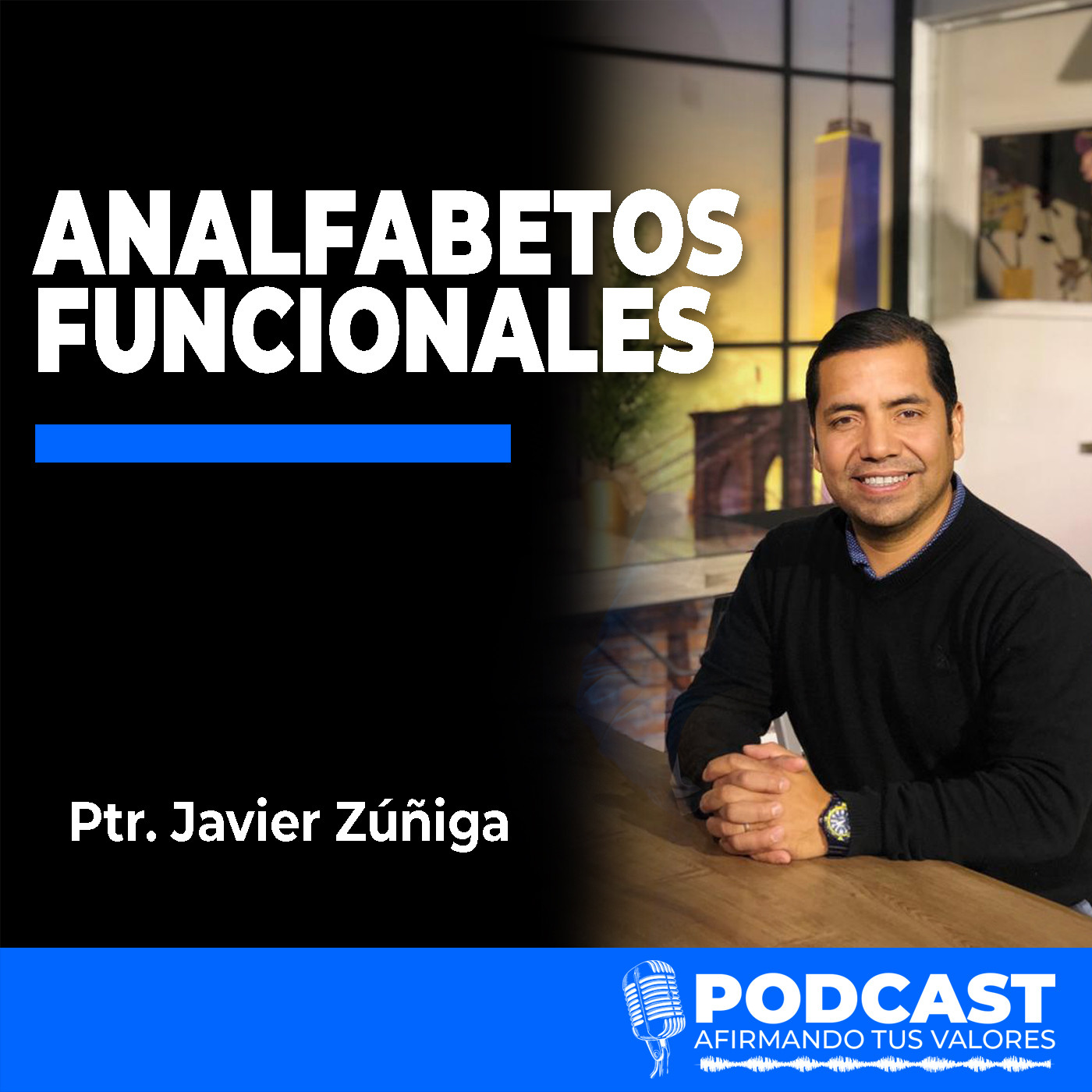 Afirmando Tus Valores Podcast - Ptr. Javier Zúñiga