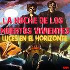 Luces en el Horizonte 5X09: LA NOCHE DE LOS MUERTOS VIVIENTES (1968 & 1990)