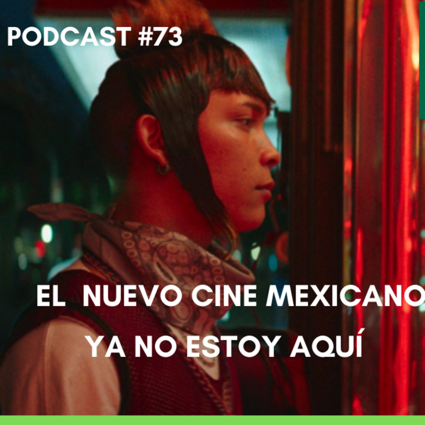 El nuevo cine mexicano (ya no estoy aquÍ) podcast #73