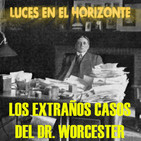 Luces en el Horizonte LOS EXTRAÑOS CASOS DEL DR. WORCESTER