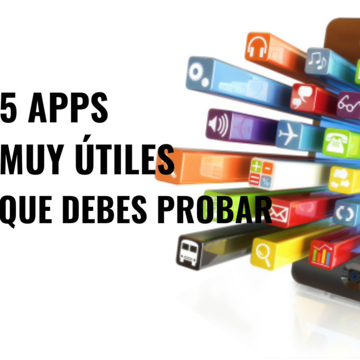 5 Apps Muy Útiles Que Debes Probar