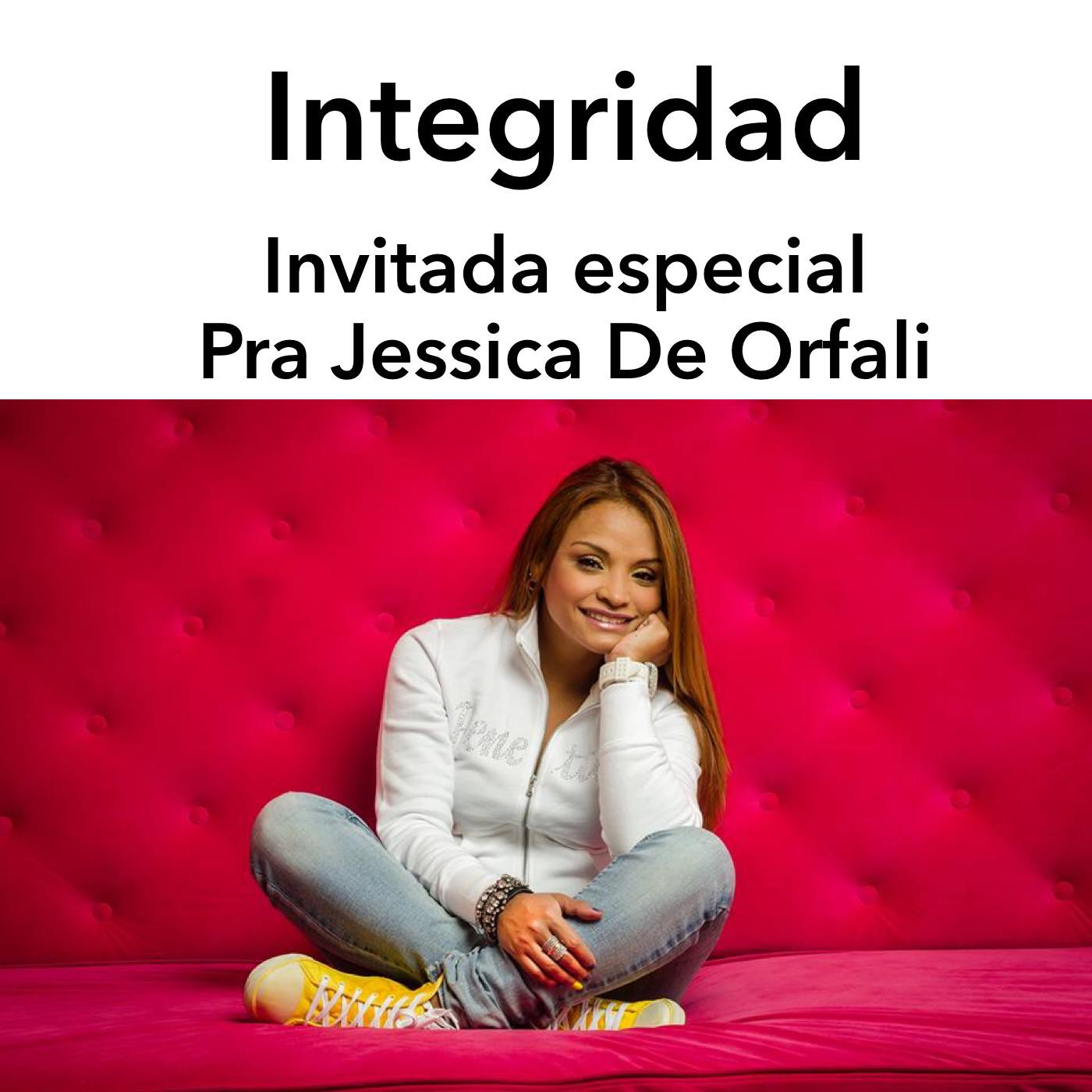 INTEGRIDAD. Invitada especial: PASTORA JESSICA DE ORFALI