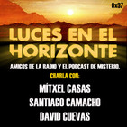 AMIGOS DE LA RADIO Y EL PODCAST DE MISTERIO, Charla con Mítxel Casas, Santiago Camacho y David Cuevas - Luces 8X37