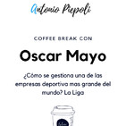 Coffee Break 32 - ¿Cómo se gestiona una de las empresas deportiva más grande del mundo? LaLiga - Oscar Mayo