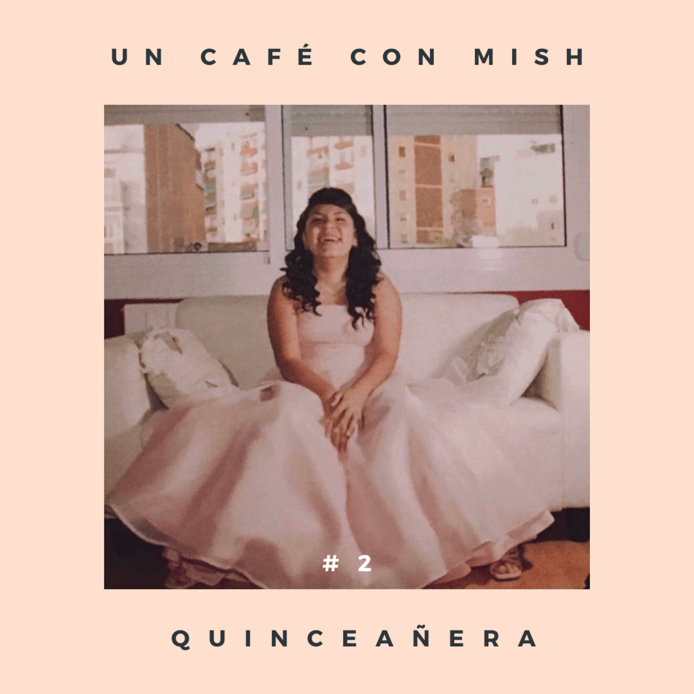CAFÉ CON MISH #2. Quinceañera