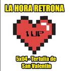 La Hora Retrona 5x04: Tertulia de San Valentín