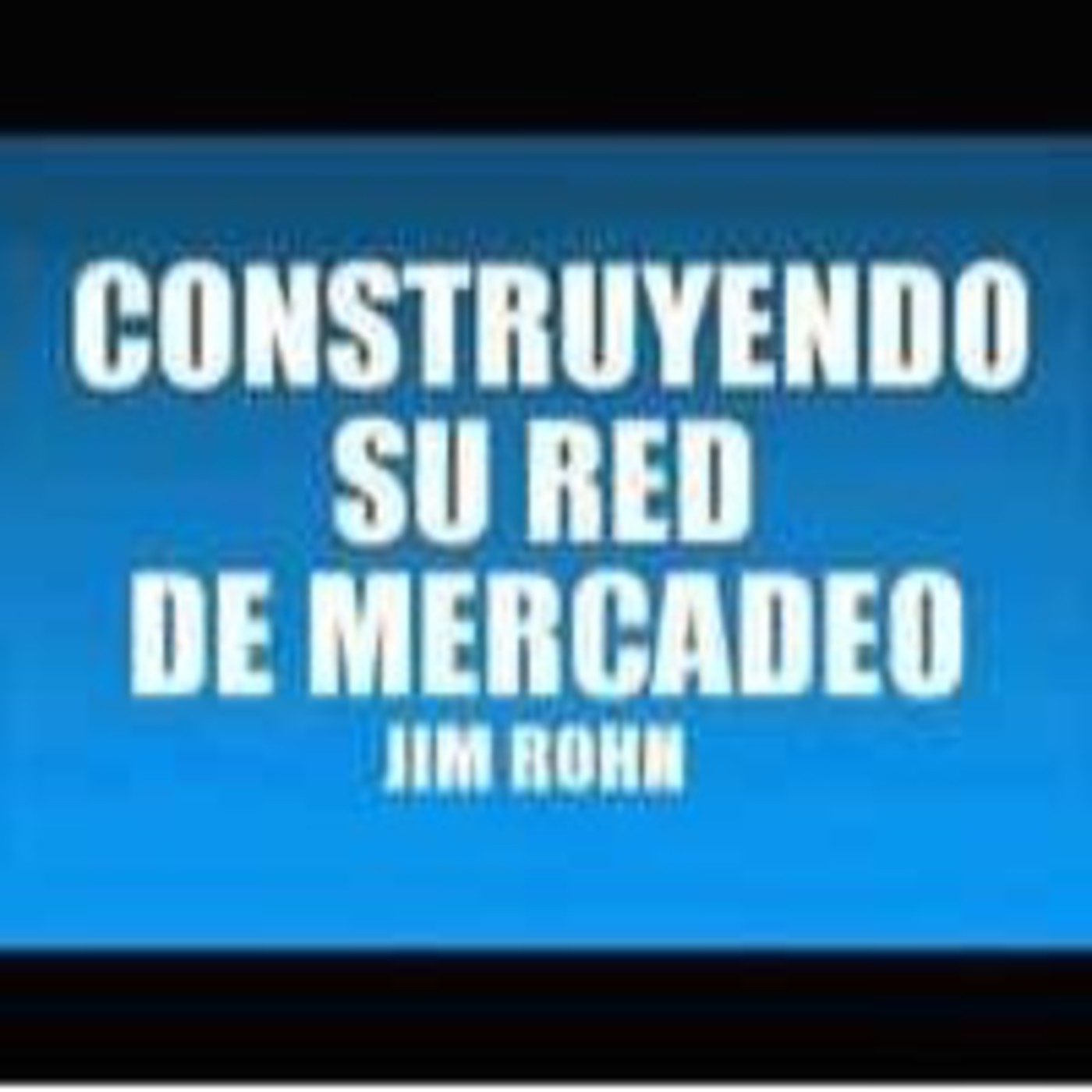 Construyendo su Red de Mercadeo - Jim Rohn