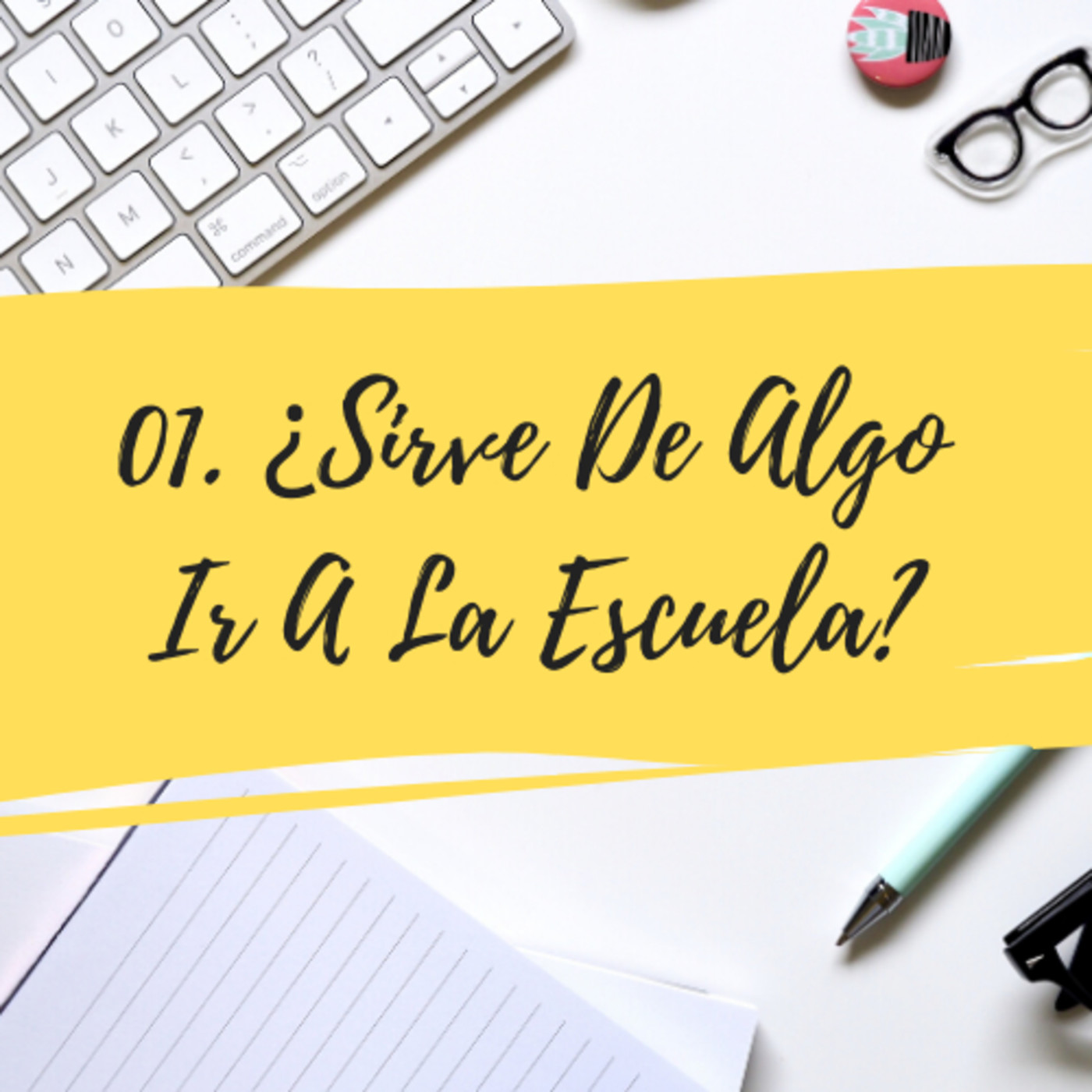 01. ¿Sirve De Algo Ir A La Escuela? episode artwork