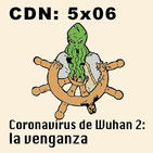 CdN 5x06 – Coronavirus de Wuhan 2: la venganza