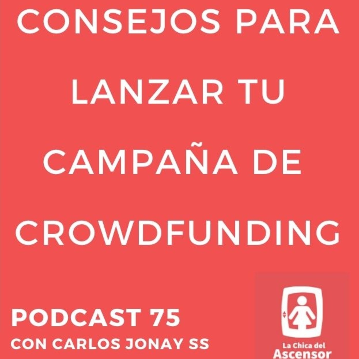 75 - Consejos para lanzar tu Campaña de Crowdfunding