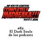 Episodio 83: El Dark Souls de los podcasts