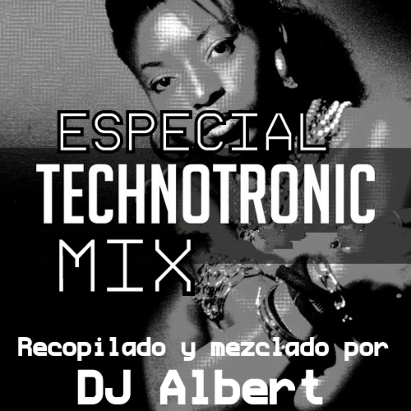 ESPECIAL TECHNOTRONIC MIX Recopilado y mezclado por DJ Albert ESPECIAL TECHNOTRONIC MIX Recopilado y mezclado por DJ Albert