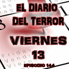 Viernes 13 - El Diario Del Terror, EP 144
