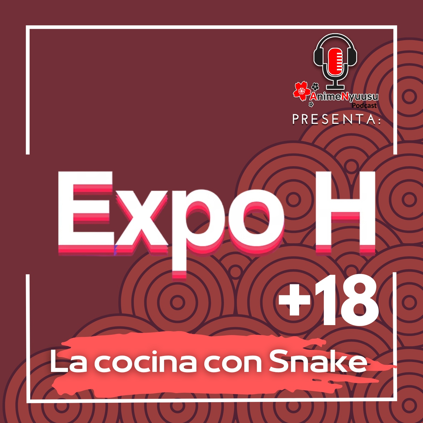Expo H CDMX 2025 - La cocina con Snake - Anime Nyuusu Podcasts