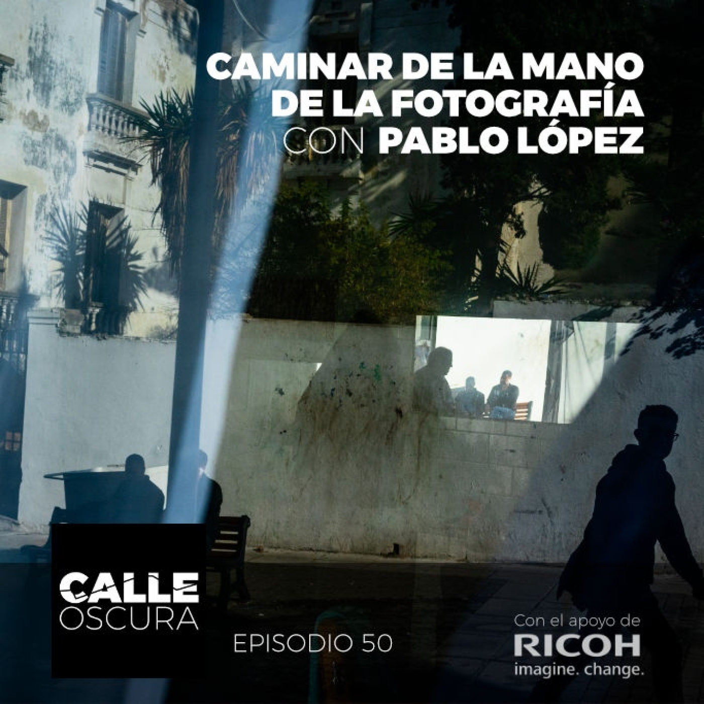 Calle Oscura 50: Caminar de la Mano de la Fotografía, con Pablo López. episode artwork