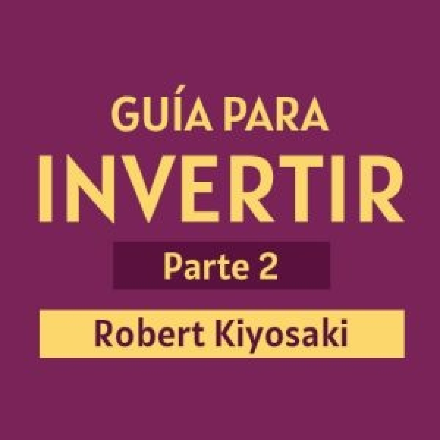 Guía para invertir - Parte 2 - Robert Kiyosaki episode artwork