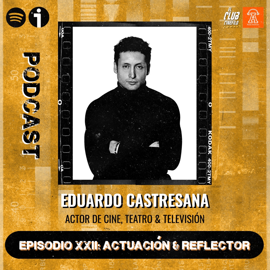 Actuación y reflector: Platicando con Eduardo Castresana - El club cinéfilo  - Podcast en iVoox