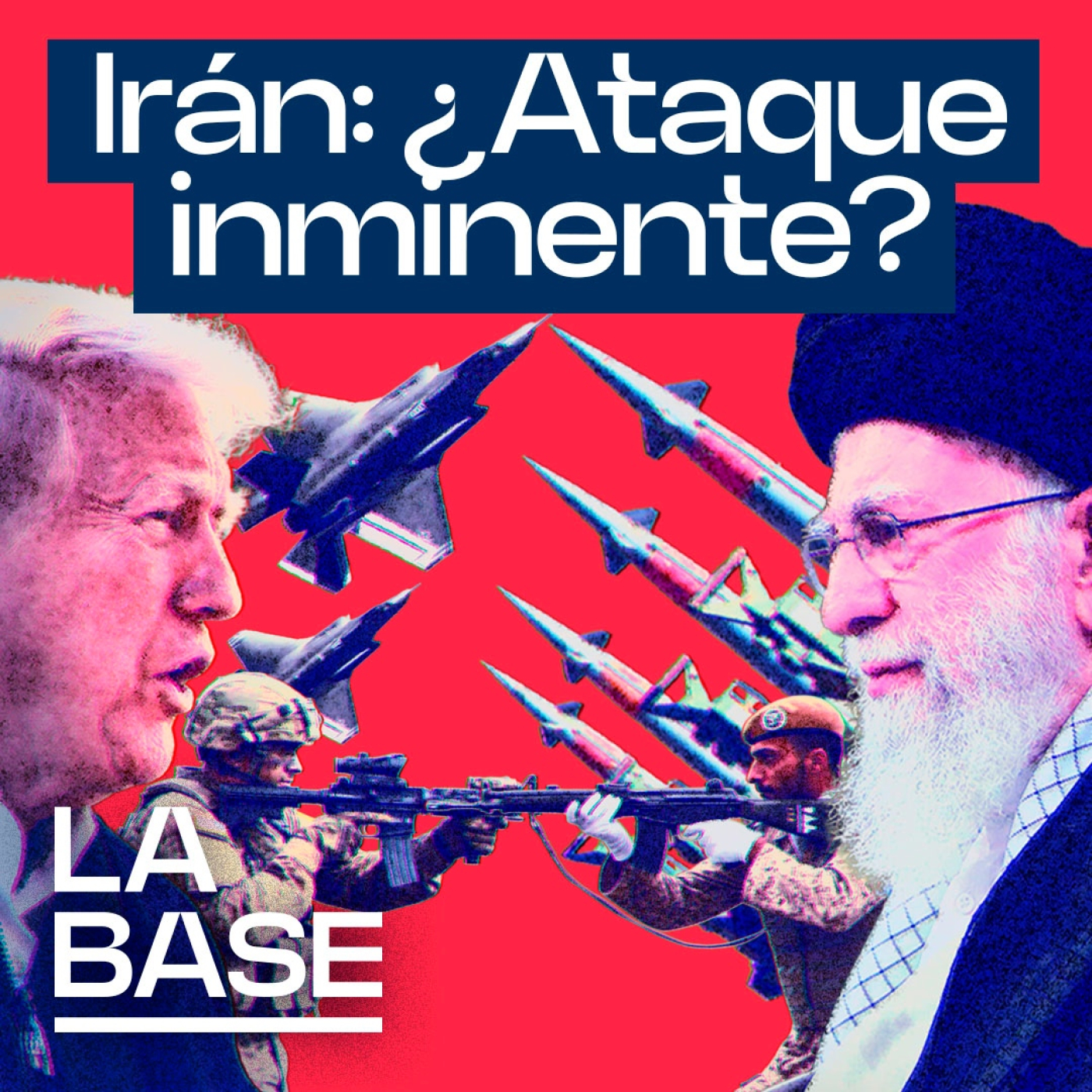 La Base 6x81 | EEUU e Irán, al borde de la guerra