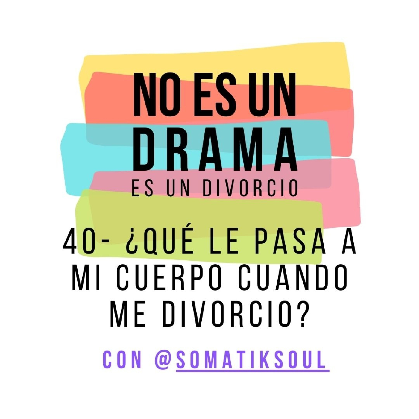 Episodio 40 - ¿Qué le pasa a mi cuerpo cuando hay un divorcio? con Laura Antón @somatiksoul episode artwork