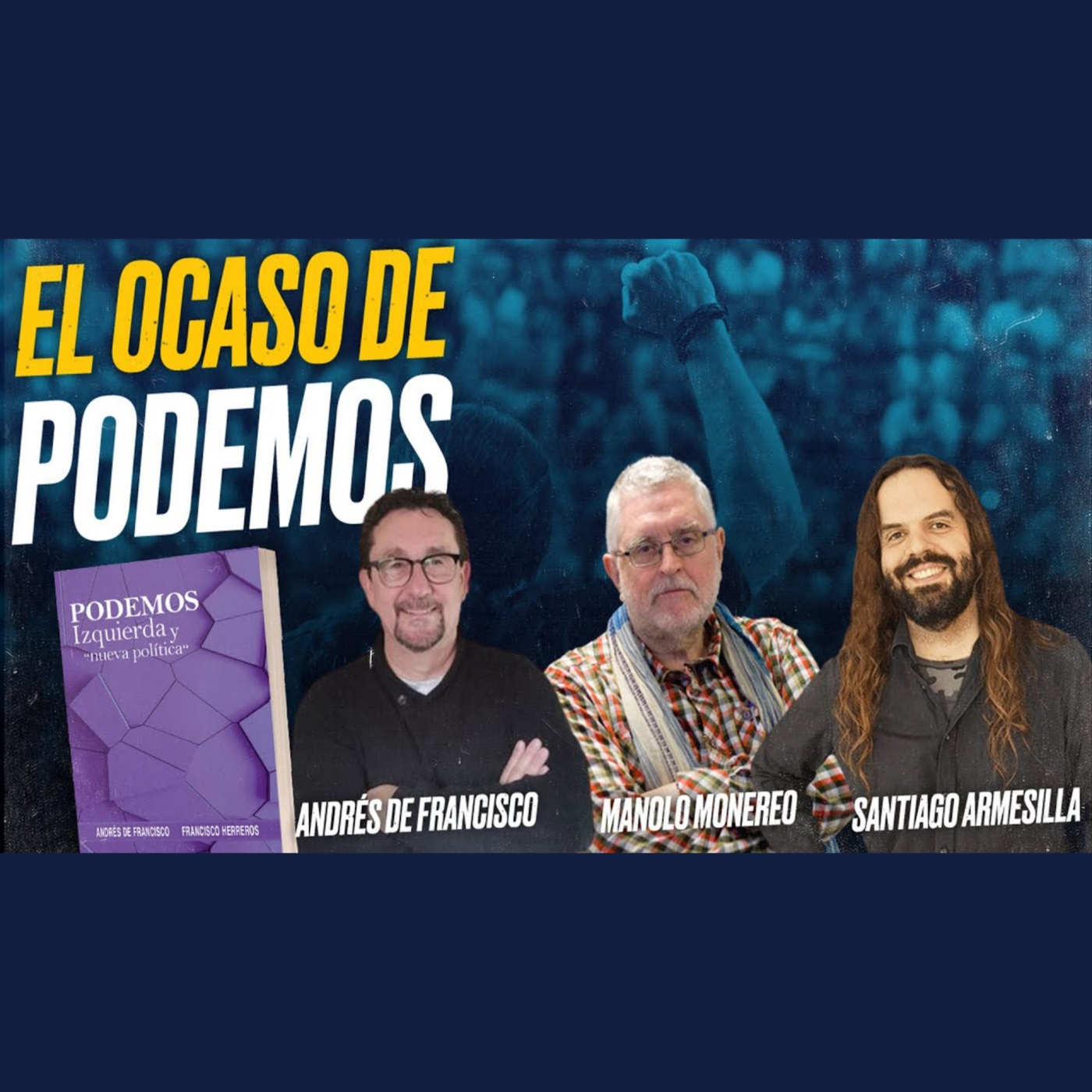 PODEMOS, el ocaso de un proyecto político: Andrés DE FRANCISCO, Manolo MONEREO y Santiago ARMESILLA