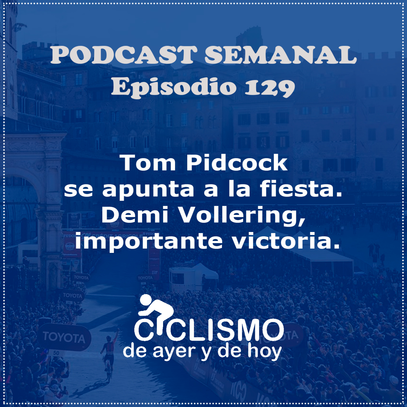 EPISODIO 129: Tom Pidcock se apunta a la fiesta. Demi Vollering, importante victoria. | Ciclismo de Ayer y de Hoy episode artwork