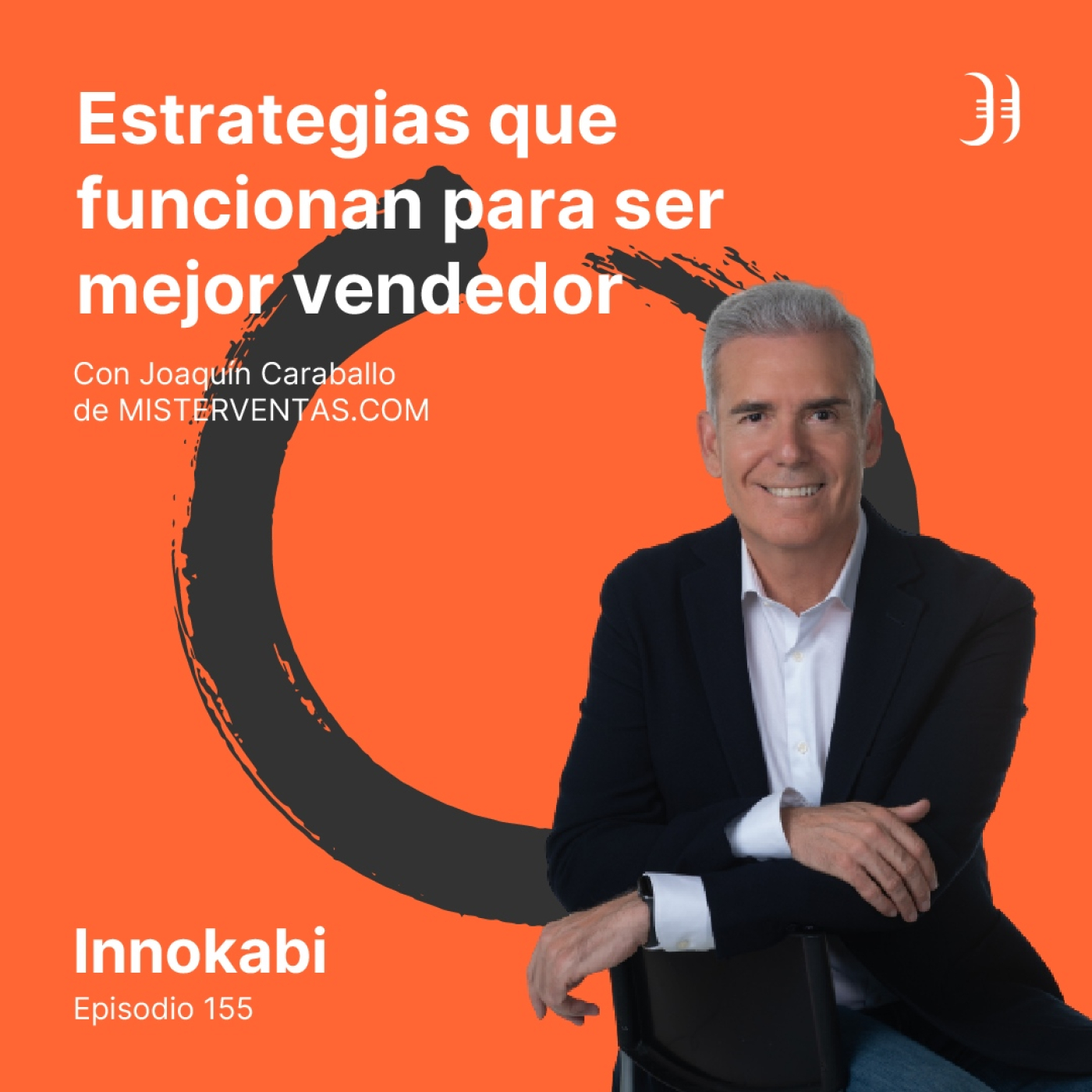 155# Estrategias para ser mejor vendedor - Entrevista a Joaquín Caraballo  (Mister Ventas)