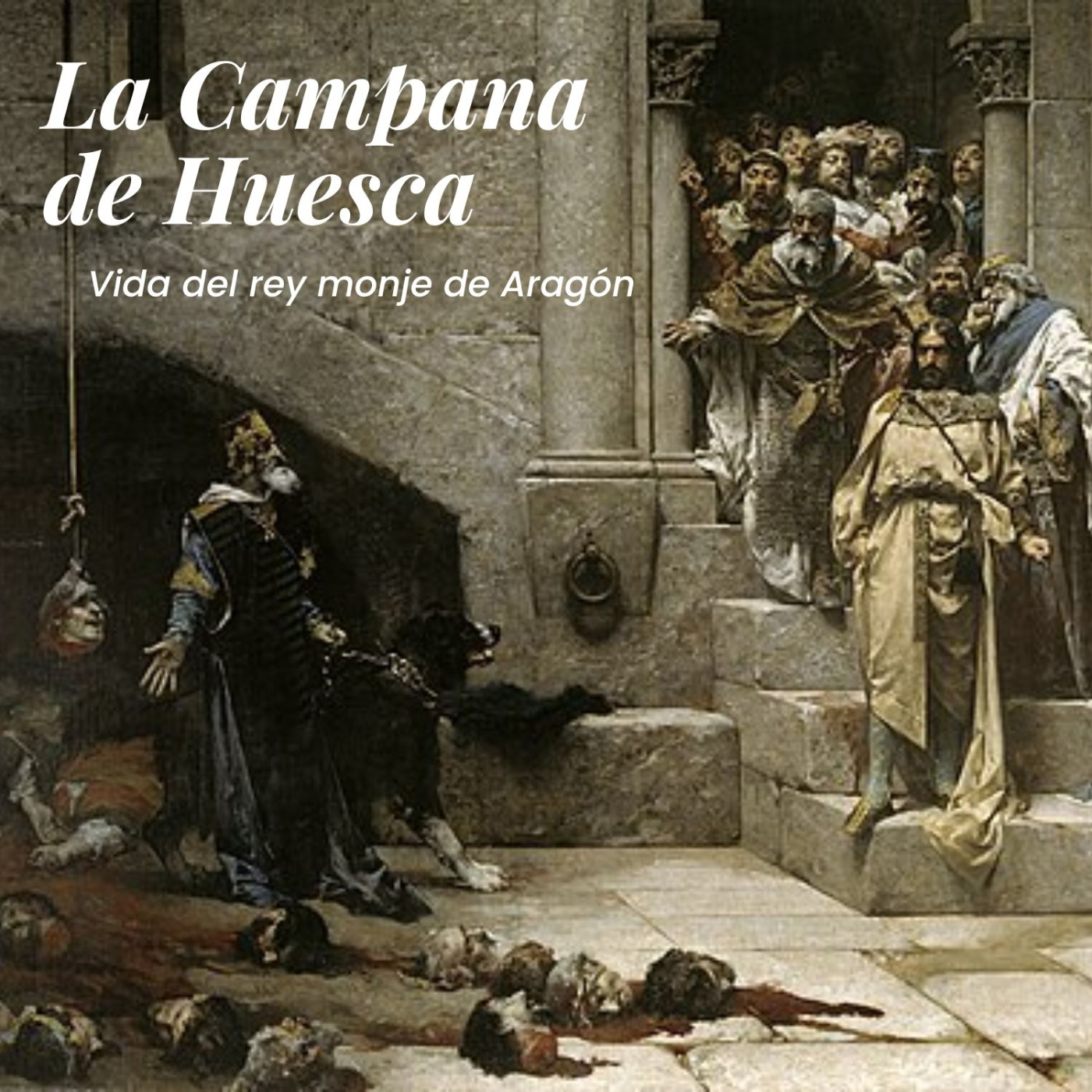 El asesinato de la Campana de Huesca: Vida del rey Ramiro II de Aragón