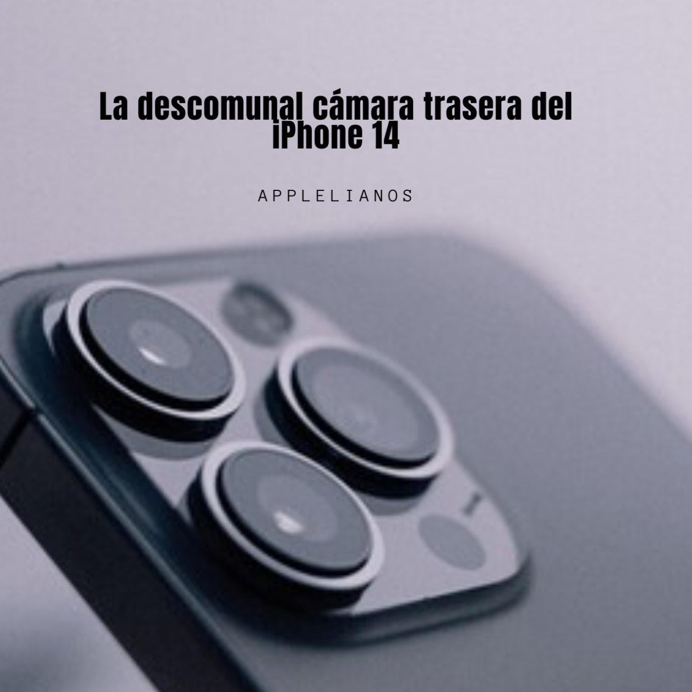 La descomunal cámara trasera del iPhone 14