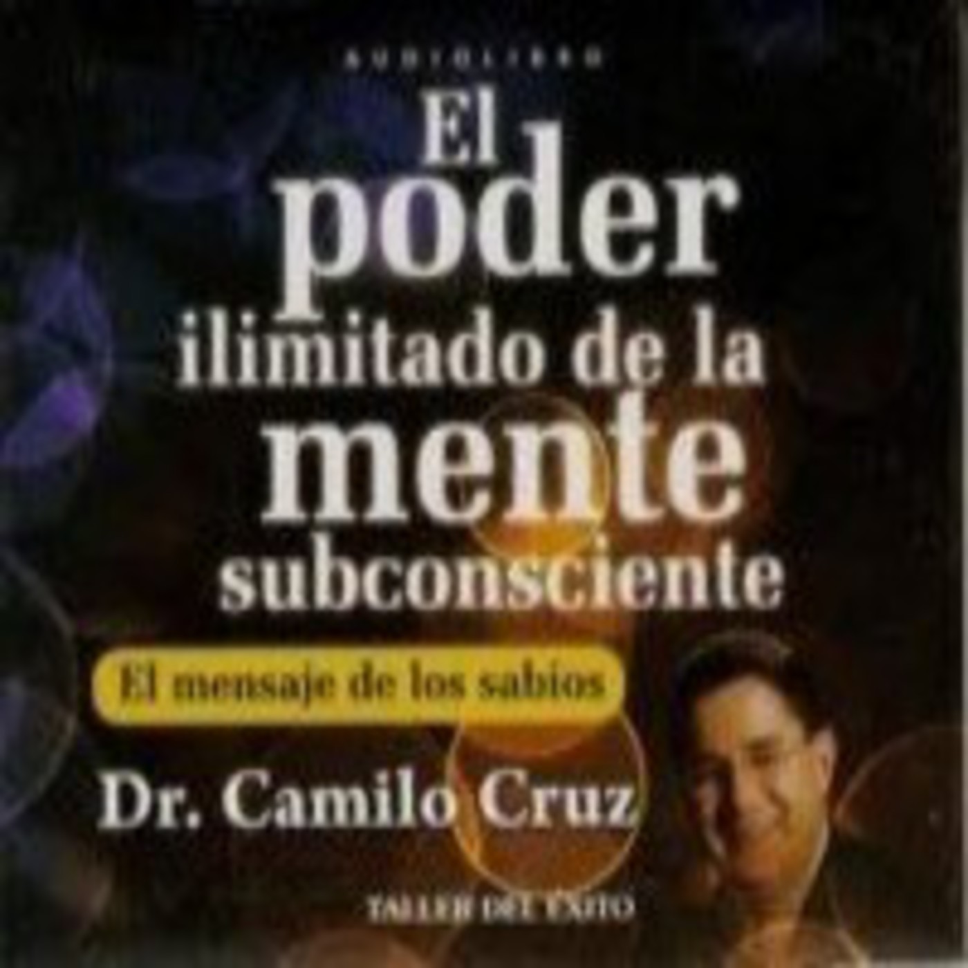 el poder ilimitado de la mente subconsciente.dr camilo cruz