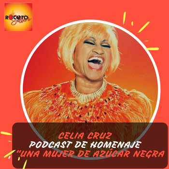 La historia de Celia Cruz, una mujer de azúcar negra - Rocoto Salsero -  Podcast en iVoox