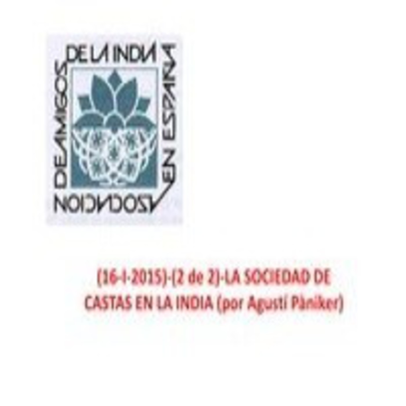 (16-I-2015)-(2 de 2)-LA SOCIEDAD DE CASTAS EN LA INDIA (por Agustí Pàniker)-001 episode artwork