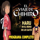LODE 4x42 EL VIAJE DE CHIHIRO, Haru en el Reino de los Gatos -programa completo-