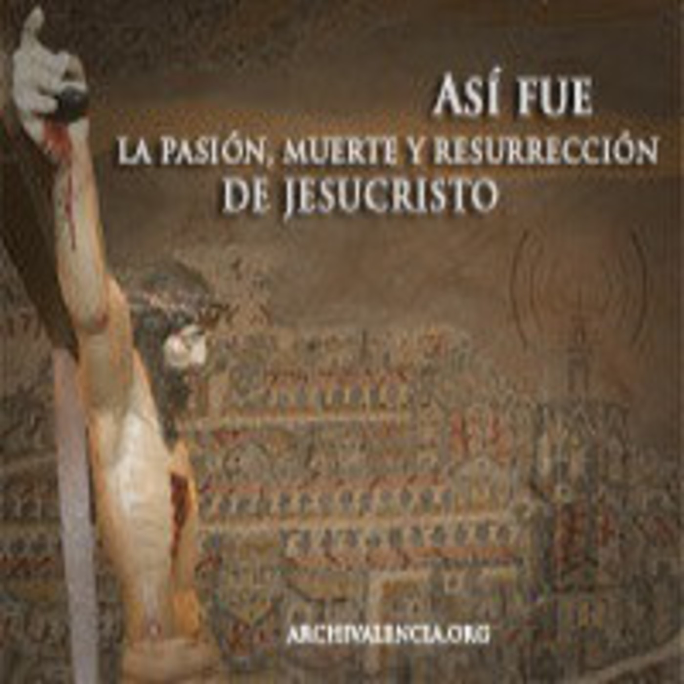 Así fue la Pasión, Muerte y Resurrección de nuestro Señor Jesucristo - (II) El prendimiento Así fue la Pasión, Muerte y Resurrección de nuestro Señor Jesucristo - (II) El prendimiento