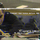 El Podcast que nunca estuvo #02 - Prisoners (2013)