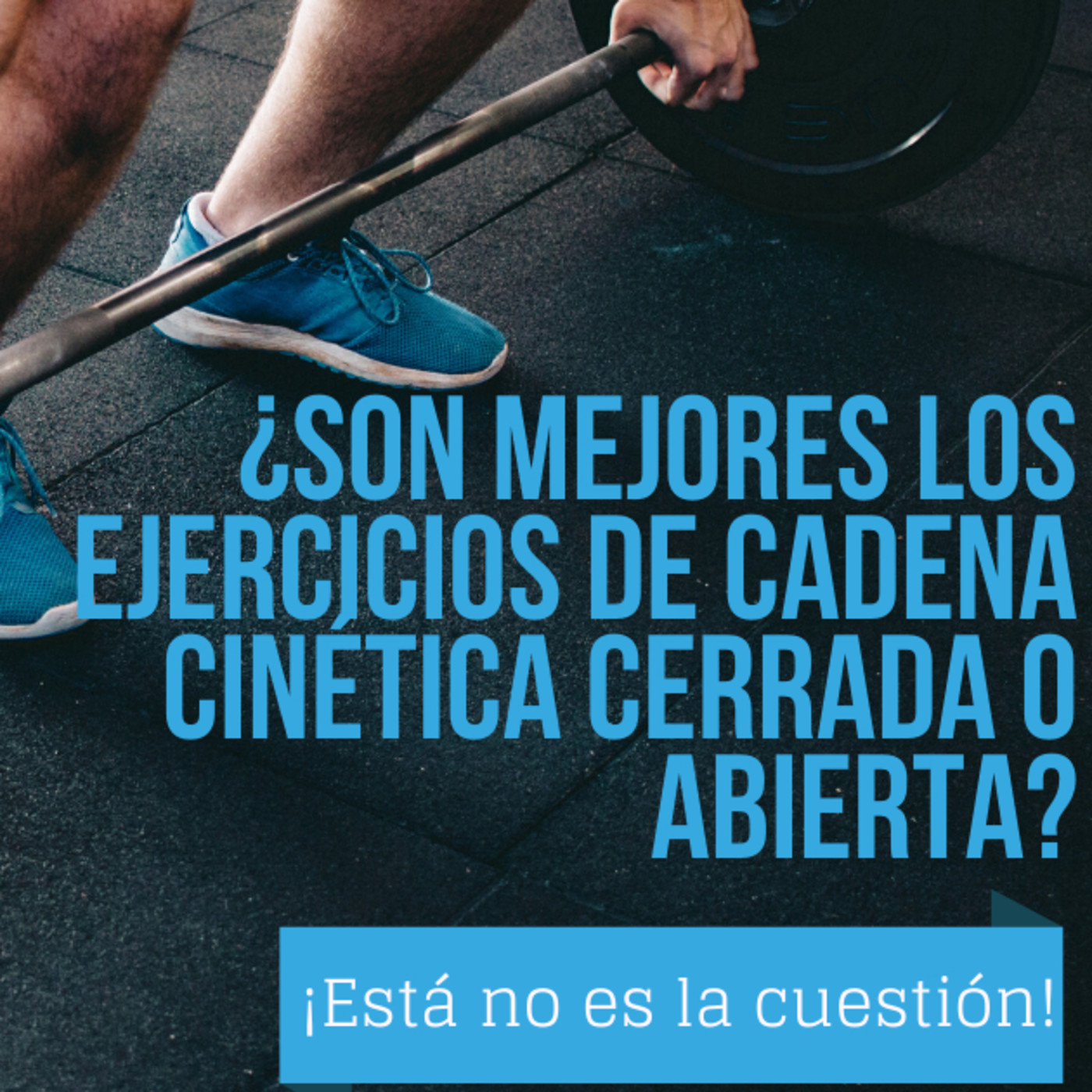 ¿son mejores los ejercicios de cadena cinÉtica cerrada o abierta?:¡esta no es la cuestión!- Audiopost 6