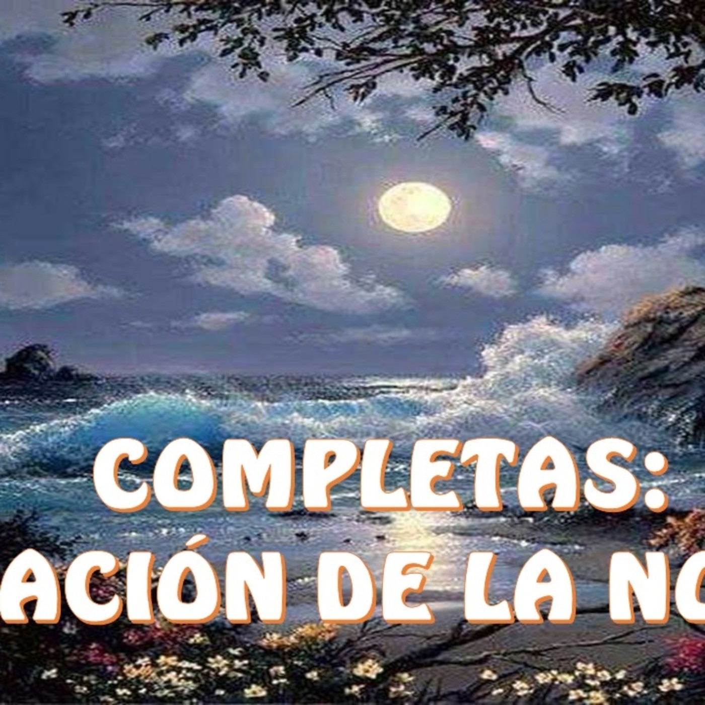COMPLETAS: ORACIÓN DE LA NOCHE