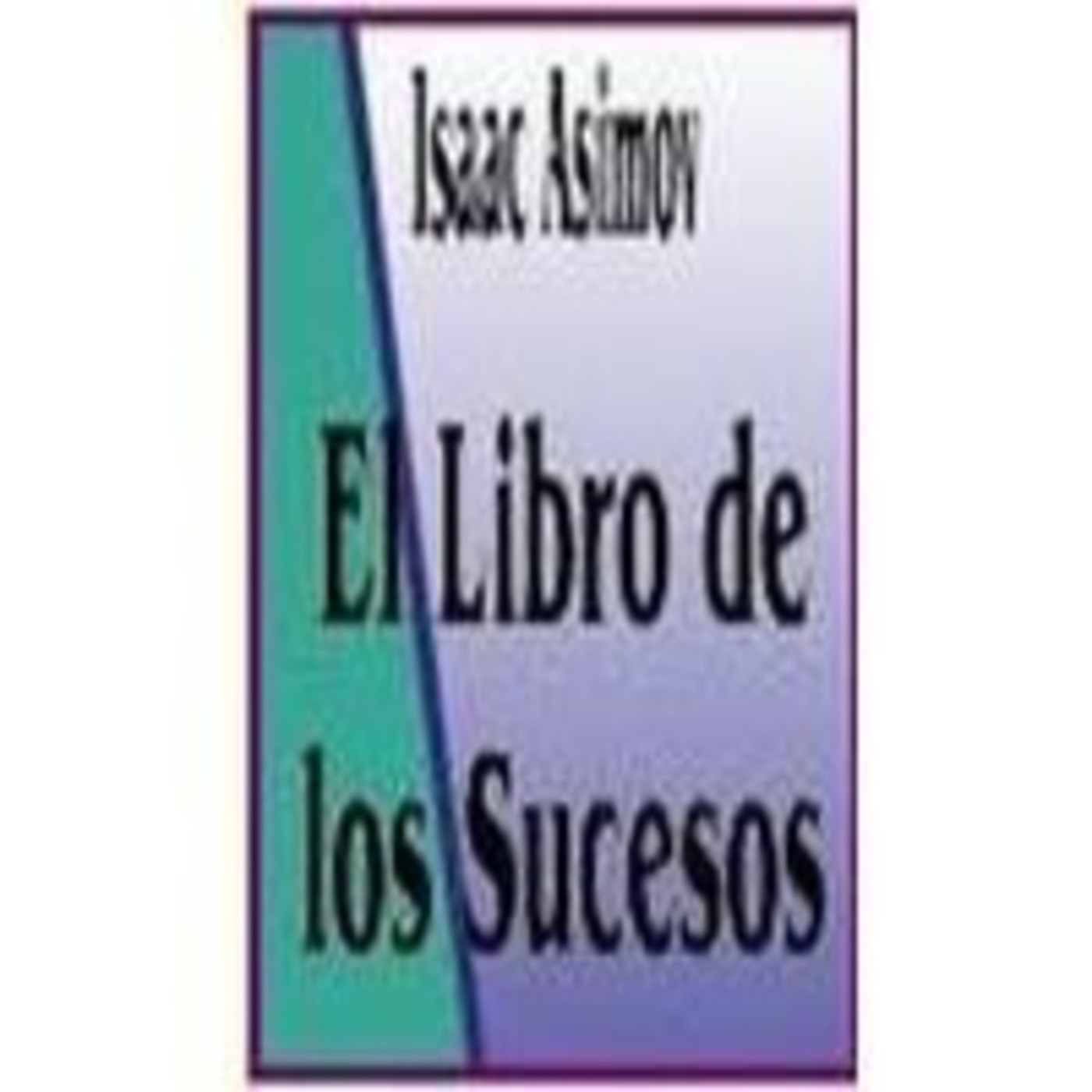 El libro de los Sucesos, de Isaac Asimov - 19 (y fin)- Tecnología moderna, Tiempo, Tiempos pasados, Ultima moda, Univers El libro de los Sucesos, de Isaac Asimov - 19 (y fin)- Tecnología moderna, Tiempo, Tiempos pasados, Ultima moda, Univers