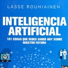 Cómo va a cambiar el mundo la Inteligencia Artificial (con Lasse Rouhiainen)