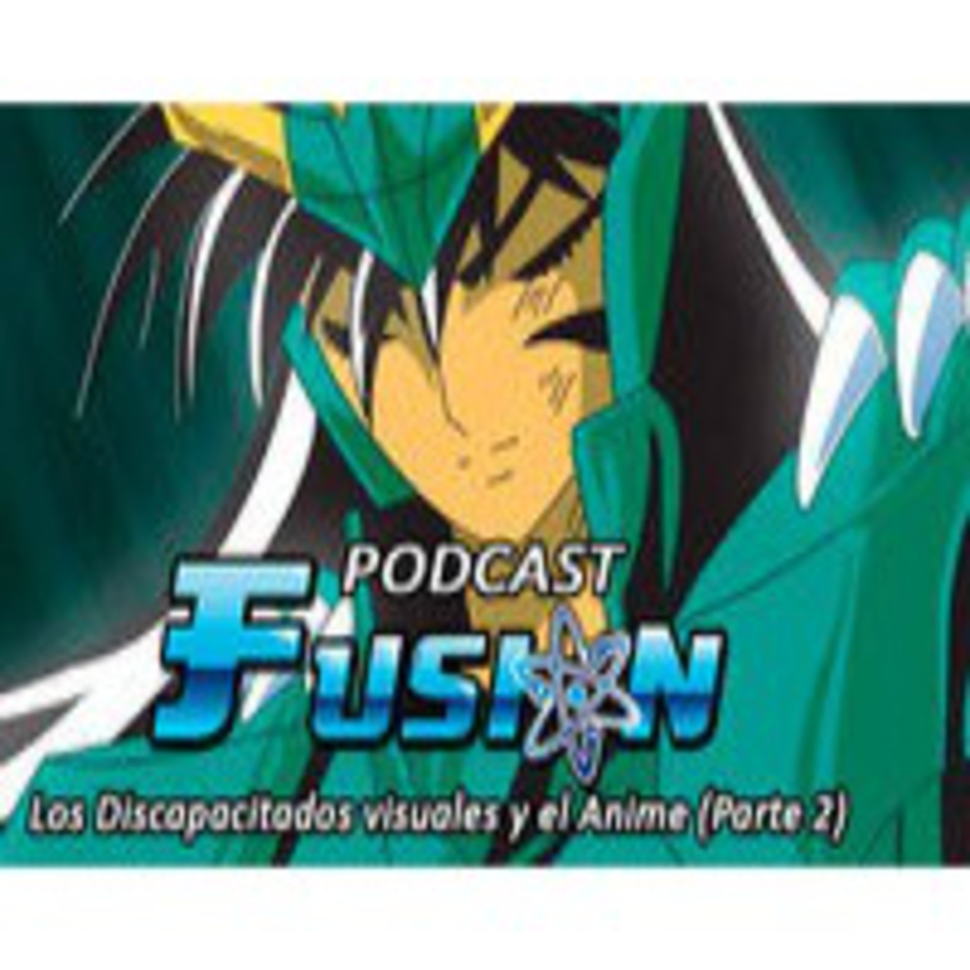 Fusion - Los Discapacitados visuales y el Anime