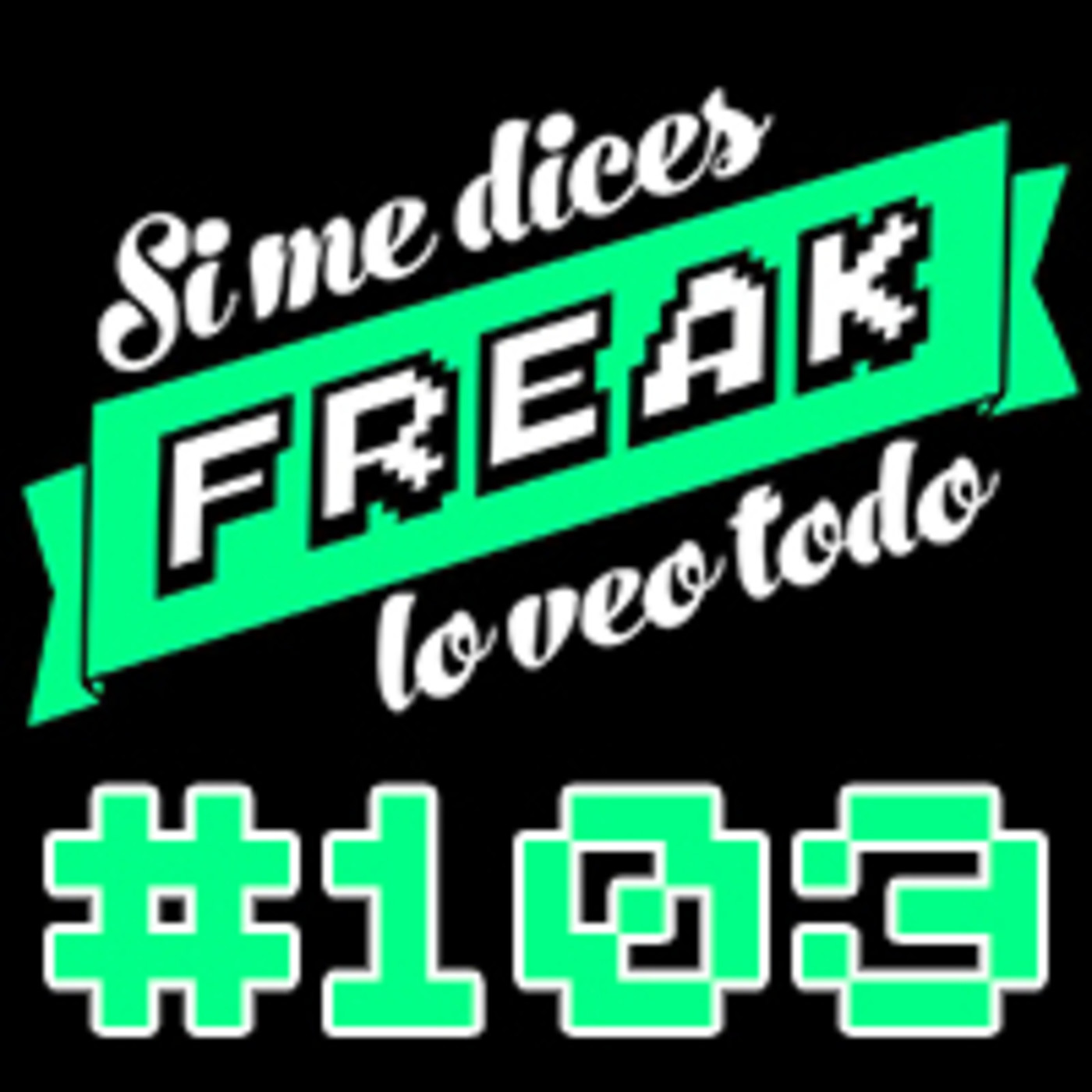 cover of episode Si me dices freak, lo veo todo 103: frikismo en tiempos de cuarentena