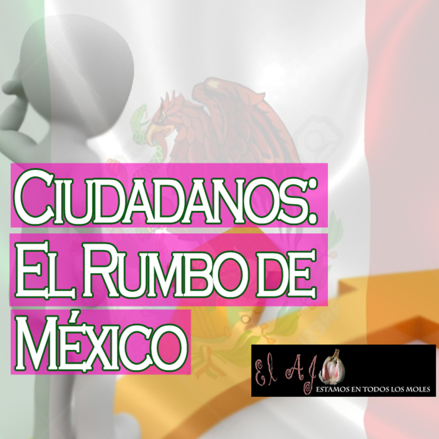 El Ajo: Ciudadanos: el rumbo de México episode artwork