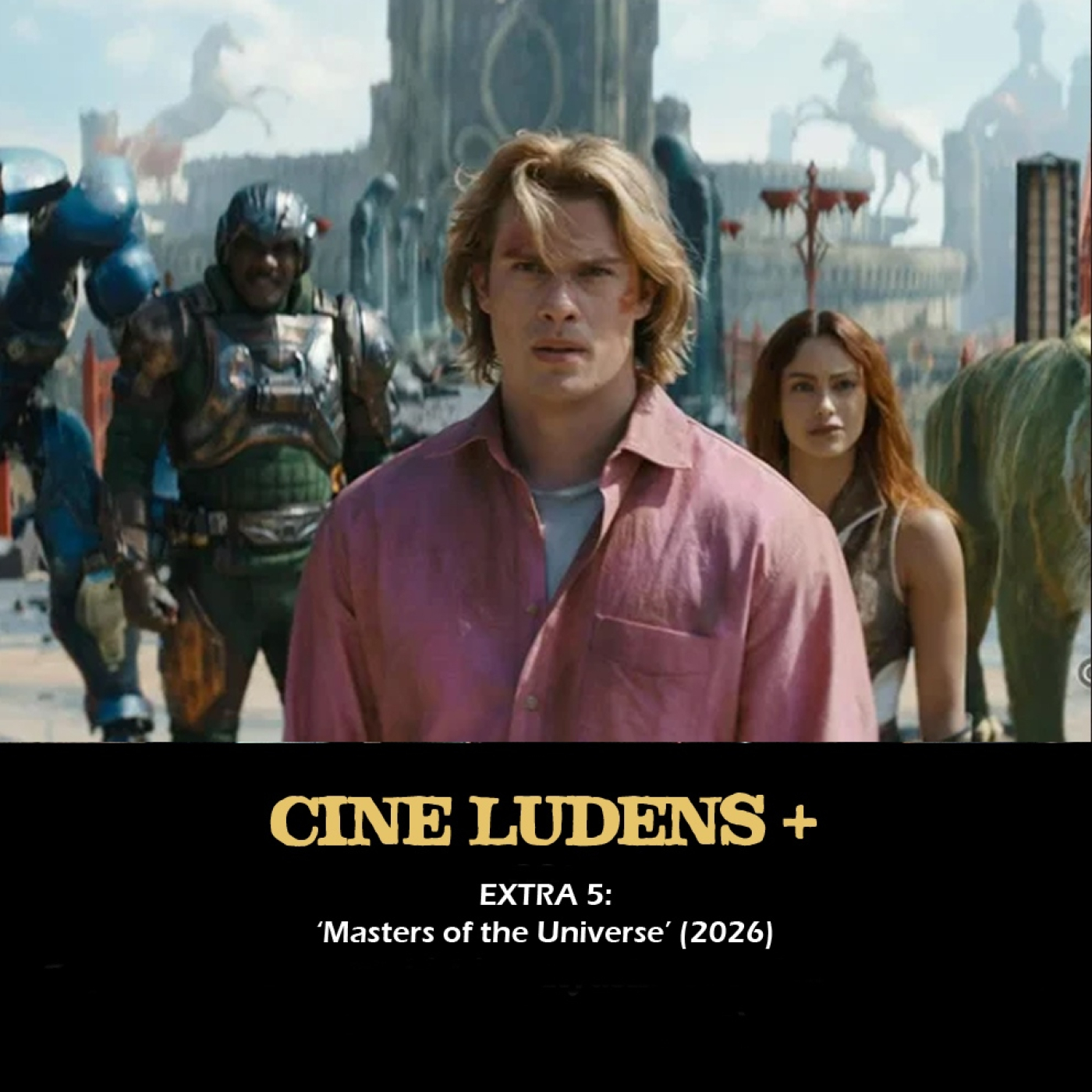 Cine Ludens Plus #EXTRA5 - Masters of the Universe (2026)