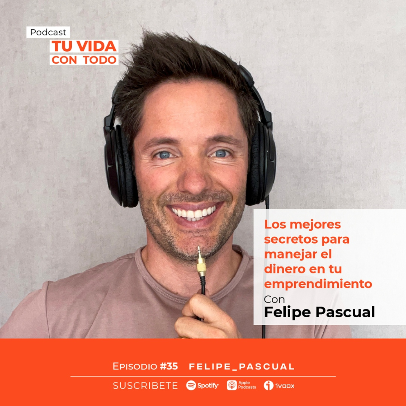 Tu Vida con Todo, el Podcast de Felipe Pascual