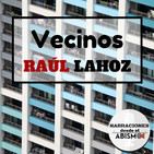 Vecinos. RAÚL LAHOZ. El terror de la incomunicación