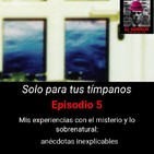 Solo para tus tímpanos 1x5. Mis experiencias con el misterio y lo sobrenatural
